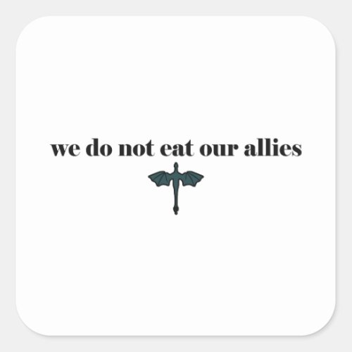We do not eat our allies _ Iron Flame Book Quote Square Sticker