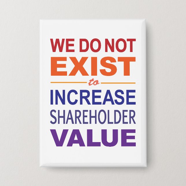 We Do Not Exist For Shareholders Button (Front)