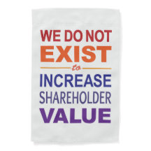 We Do Not Exist For Shareholders
