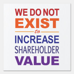We Do Not Exist For Shareholders Sign