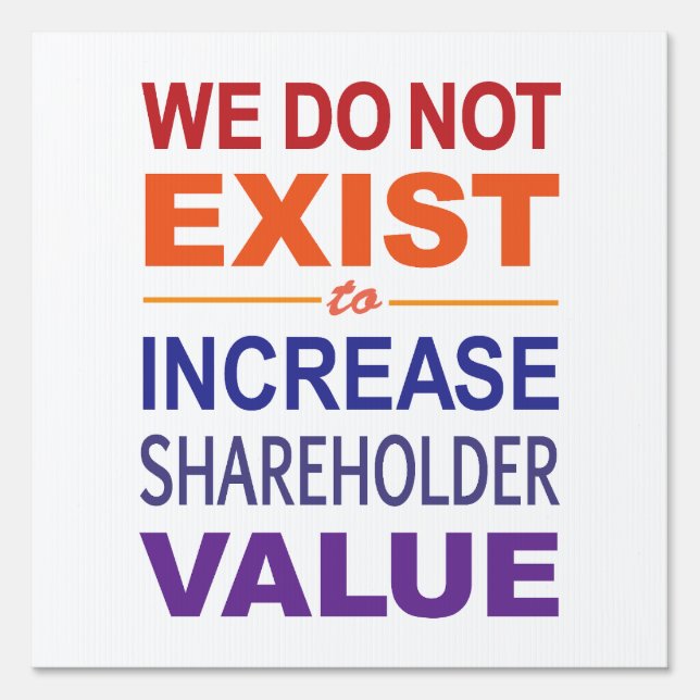 We Do Not Exist For Shareholders Sign (Front)