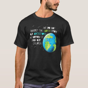 We Do Not Inherit Earth  Earth Day Awesome T-Shirt