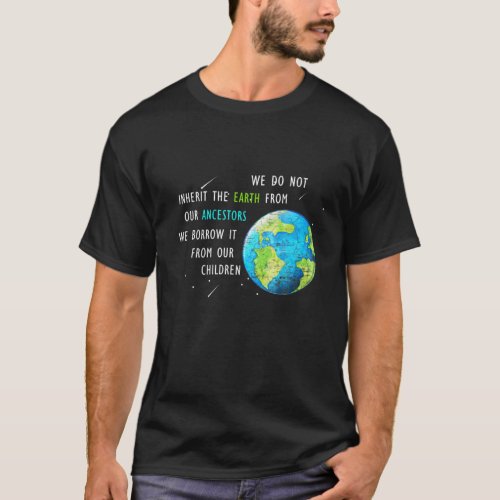 We Do Not Inherit Earth _ Earth Day Awesome T_Shirt