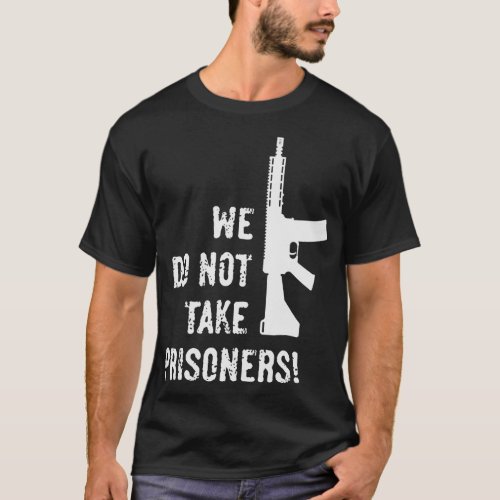 We Do Not Take Prisoners FirstPerson Shooter White T_Shirt