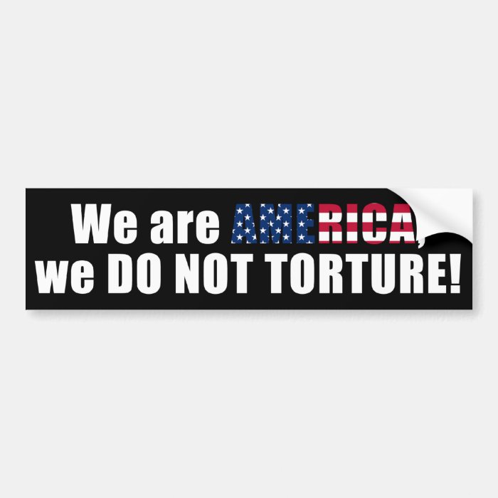 We Do Not Torture Bumper Sticker