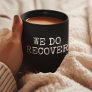 We Do Recover Shirt Addiction Recovery AA NA Gift Coffee Mug