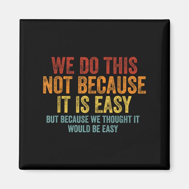 We Do This Not Because It Is Easy We Thought It Wo Magnet (Front)