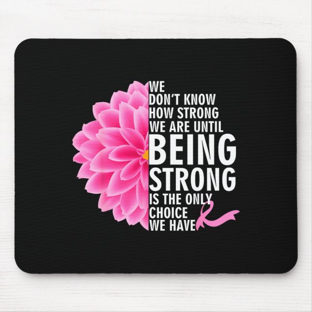 We Don t Know How Strong We Are Until Cancer Aware Mouse Pad (Front)