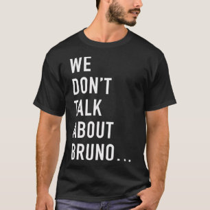 We Don’t Talk About Bruno (white) Classic T-Shir T-Shirt