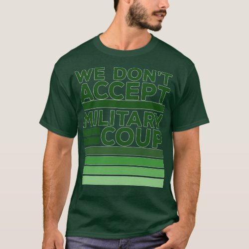 We Dont Accept Military Coup 1 T_Shirt