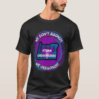 We don't agonize, we #Oregonize! T-Shirt