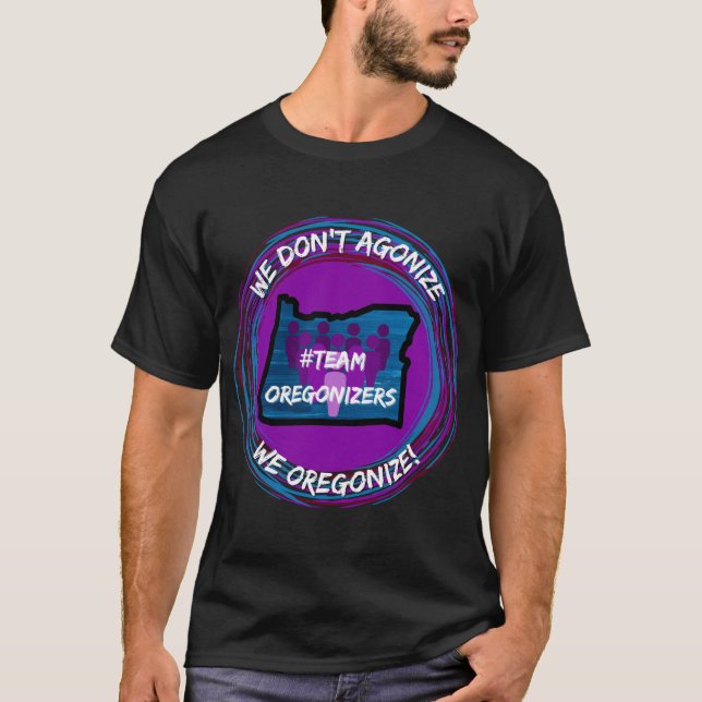 We don't agonize, we #Oregonize! T-Shirt (Front)