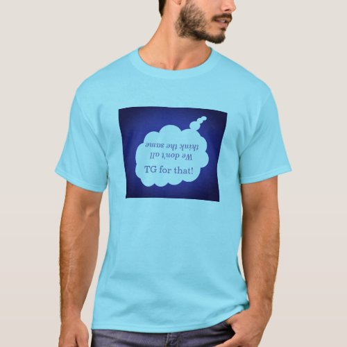 we dont all think the same tee by DAL