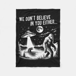 We Don't Believe In You Either Bigfoot Ufo Unicorn Fleece Blanket