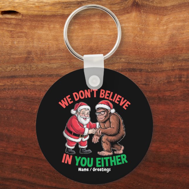 We Don't Believe in You Either Funny Bigfoot Chris Keychain (Front)