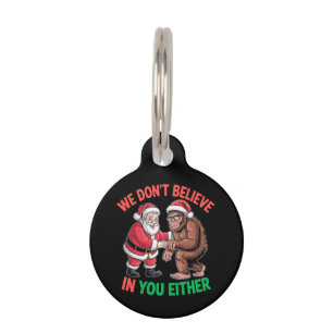 We Don't Believe in You Either Funny Bigfoot Chris Pet ID Tag