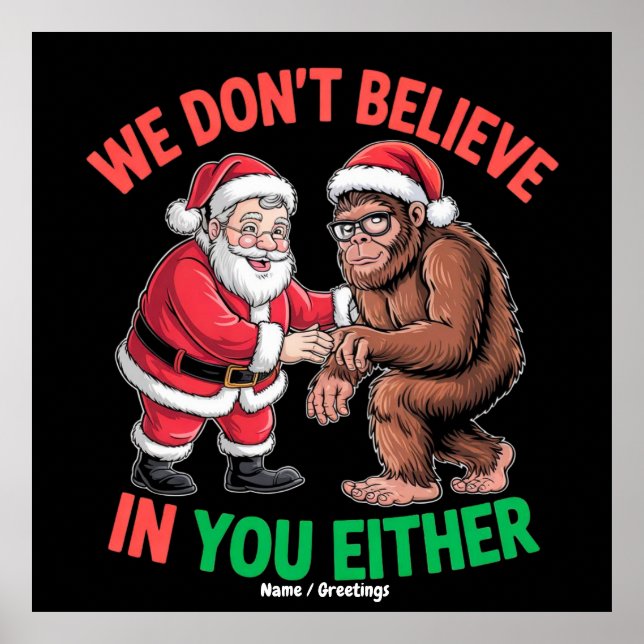We Don't Believe in You Either Funny Bigfoot Chris Poster (Front)