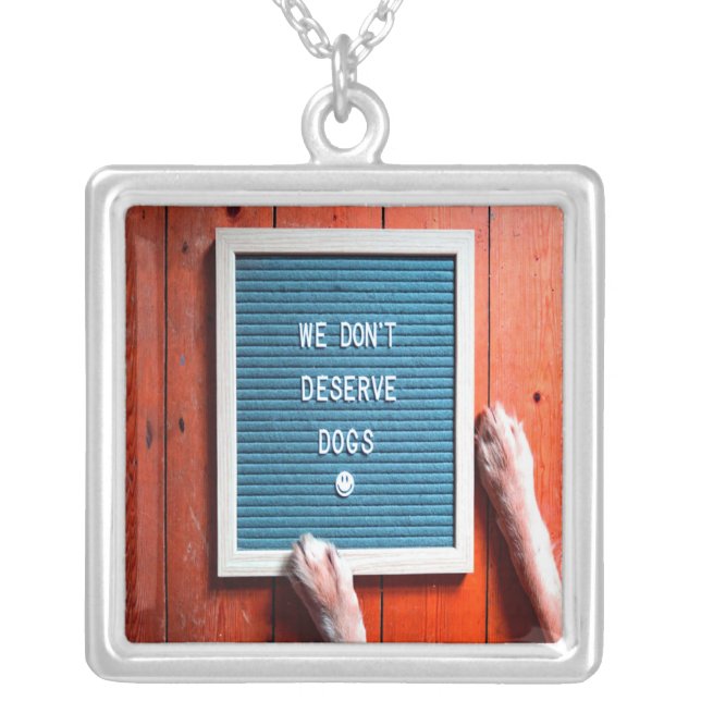 We don't deserve dogs, Animal LOVER Silver Plated Necklace (Front)