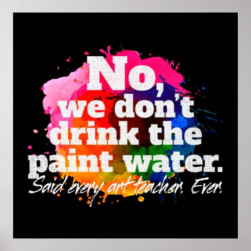 We Dont Drink Paint Water_ Art Cool Design Poster