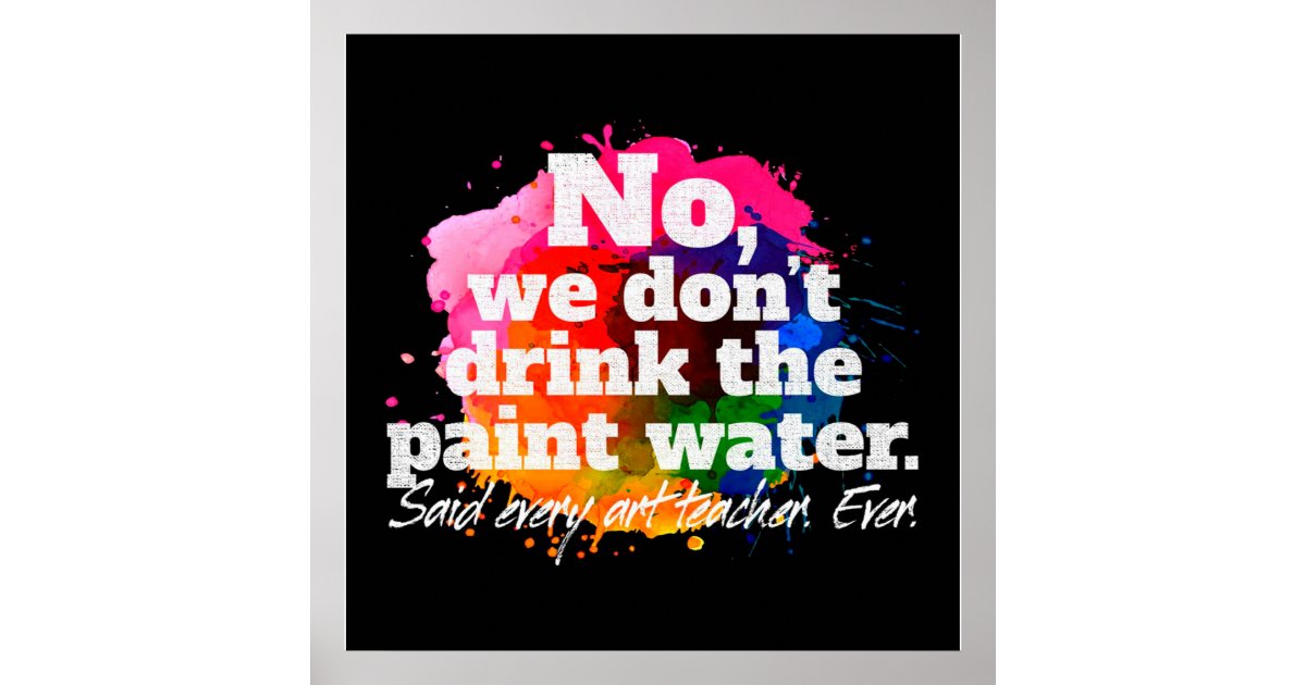 We Dont Drink Paint Water_ Art Cool Design Poster Zazzle