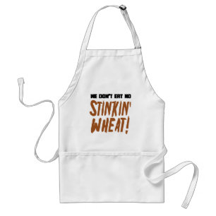 We Don't Eat No Stinkin' Wheat Celiac Gluten Free Adult Apron