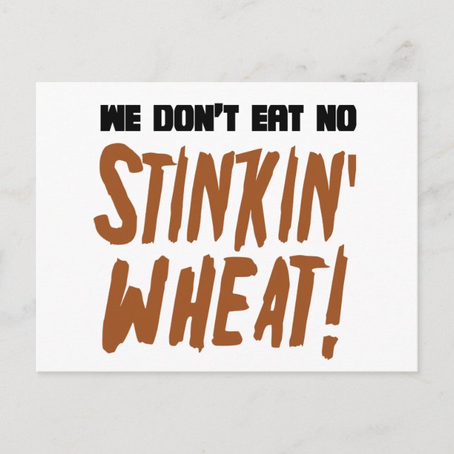 We Don't Eat No Stinkin' Wheat Celiac Gluten Free Postcard (Front)