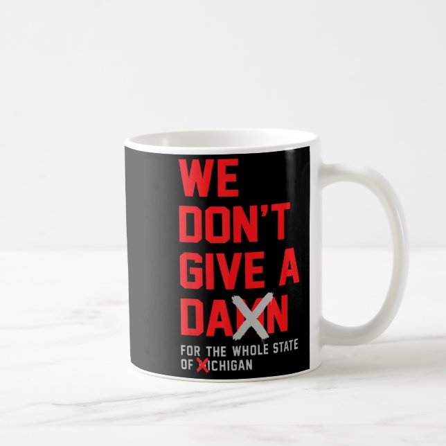 We Don't Give A For The Whole State Of Michigan  Coffee Mug (Right)