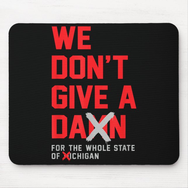 We Don't Give A For The Whole State Of Michigan  Mouse Pad (Front)