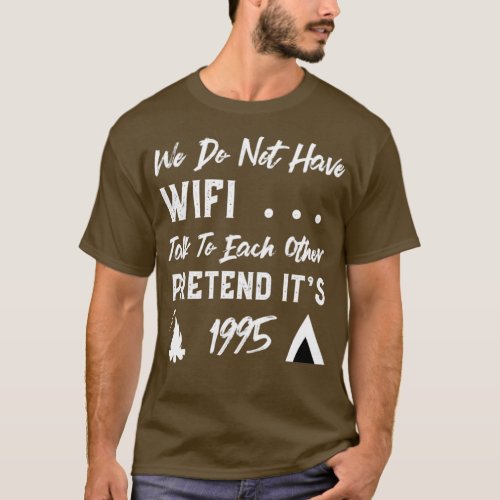 We Dont Have Wifi Talk To Each Other Pretend Its 1 T_Shirt