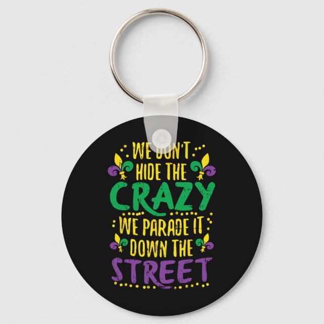 We Don't Hide Crazy Parade It Bead Funny Mardi Gra Keychain (Front)