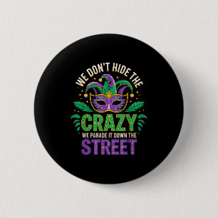 We Dont Hide Crazy Parade It Down The Street Fun M Button