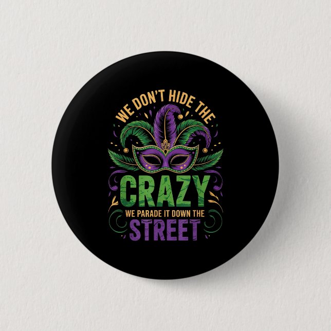 We Dont Hide Crazy Parade It Down The Street Fun M Button (Front)