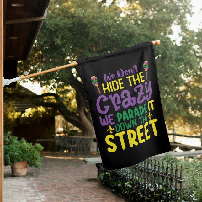 We Don't Hide Crazy We Parade It Down The Street House Flag (In SItu)
