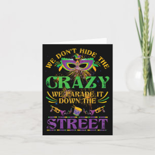 We Don't Hide Crazy We Parade It Down The Street M Card