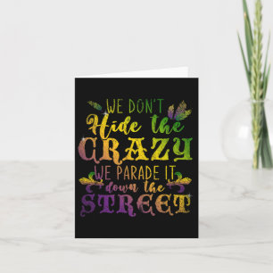 We Dont Hide Crazy We Parade It Down The Street Ma Card