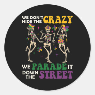We Don't Hide The Crazy We Parade It Down The Stre Classic Round Sticker