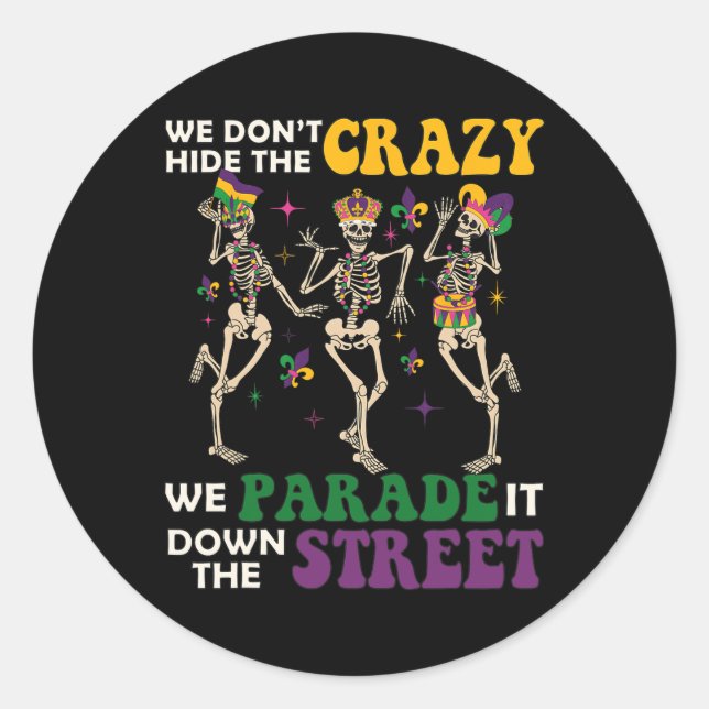 We Don't Hide The Crazy We Parade It Down The Stre Classic Round Sticker (Front)