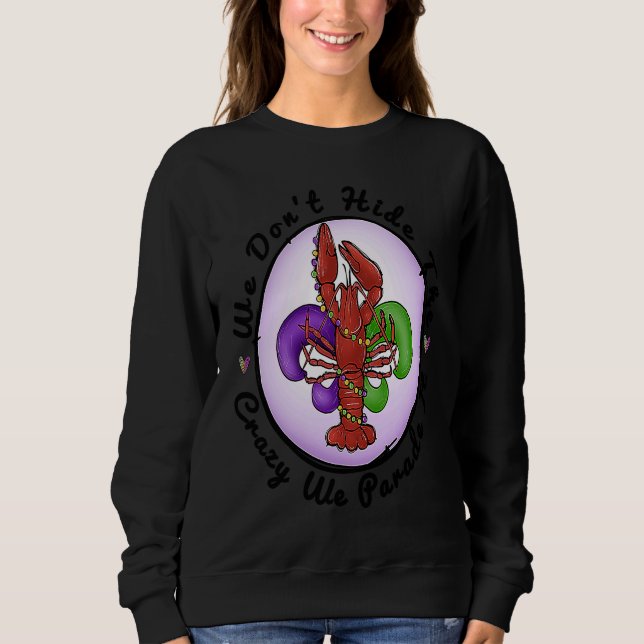 We Don't Hide The Crazy We Parade It Mardi Gras Fe Sweatshirt (Front)