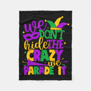 We Don't Hide The Crazy We Parade It Mardi Gras  Fleece Blanket