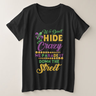 We Don't Hide The Crazy We Parade It Mardi Gras Plus Size T-Shirt
