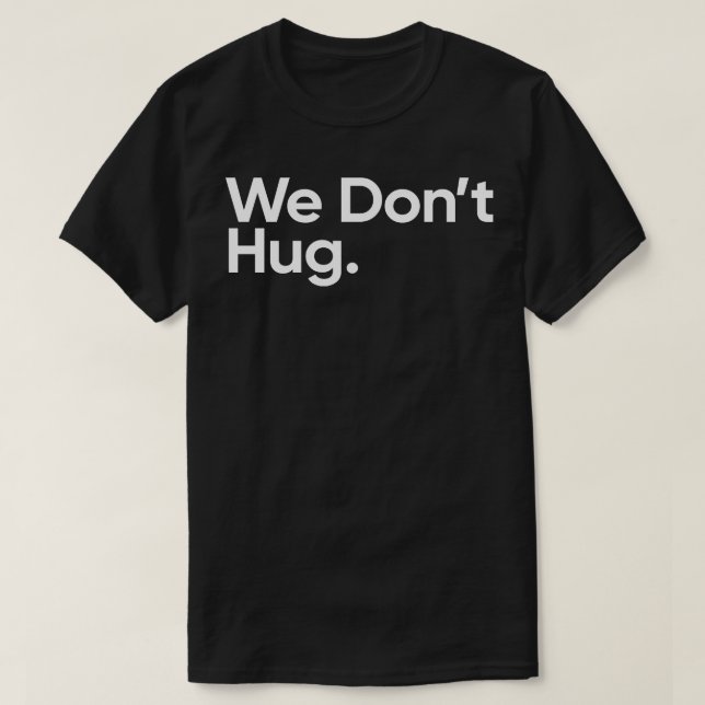 We Dont Hug Wednesday Quote T-Shirt (Design Front)