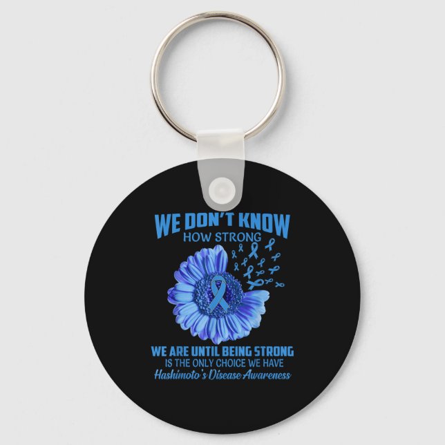 We Don't Know How Strong Hashimoto's Disease  Keychain (Front)