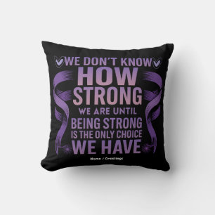 We Don't Know How Strong We Are Domestic Violence Throw Pillow
