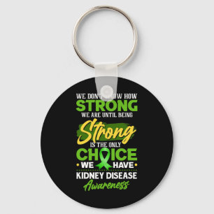 We Don't Know How Strong We Are- Kidney Disease Aw Keychain