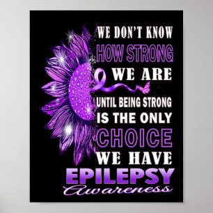 We Don't Know How Strong We Are Sunflower Epilepsy Poster