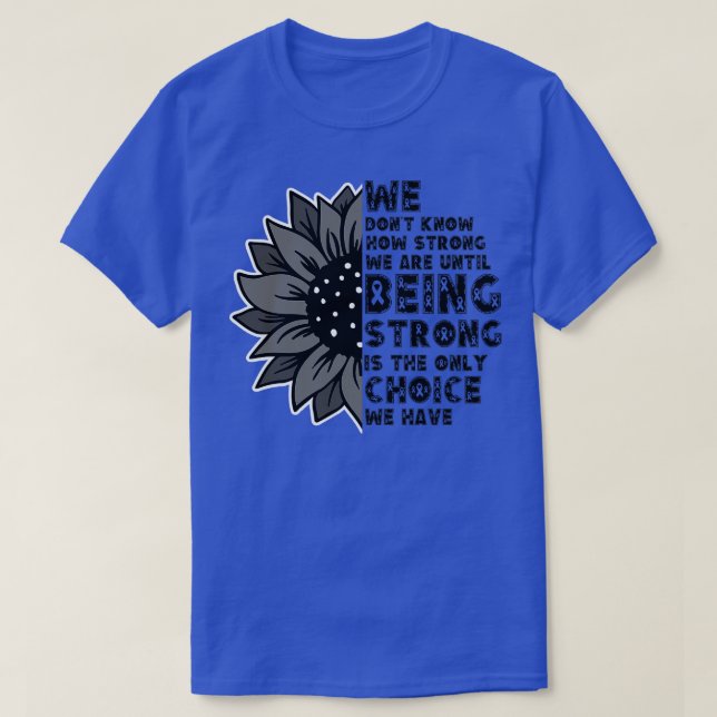We Dont Know How Strong We Are T-Shirt (Design Front)