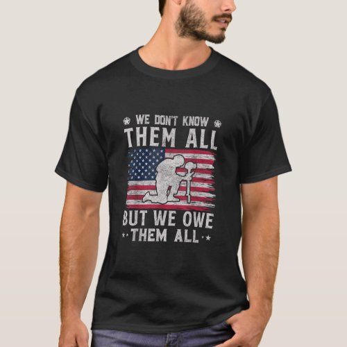 We Dont Know Them All But We Owe Them All  T_Shirt