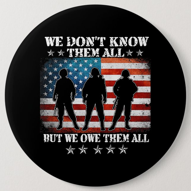 We Dont Know Them All But We Owe Them All Veteran  Button (Front)