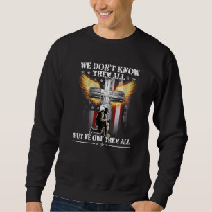 We Don't Know Them All But We Owe Them All Veteran Sweatshirt