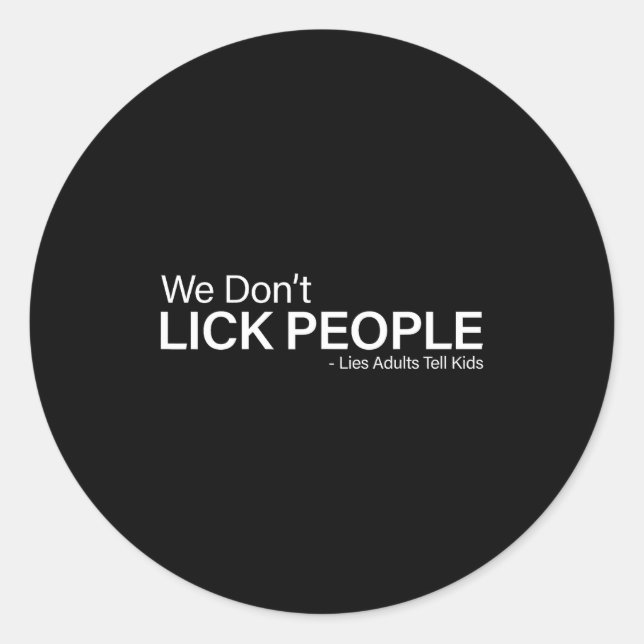 We Don't Lick People Lies Adults Tell Kids Funny S Classic Round Sticker (Front)